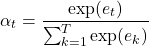 \[ \alpha_t = \frac{\exp(e_t)}{\sum_{k=1}^{T} \exp(e_k)} \]