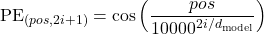 \[ \text{PE}_{(pos, 2i+1)} = \cos\left(\frac{pos}{10000^{2i/d_{\text{model}}}}\right) \]