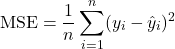\[    \text{MSE} = \frac{1}{n} \sum_{i=1}^{n} (y_i - \hat{y}_i)^2    \]