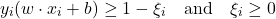\[ y_i (w \cdot x_i + b) \geq 1 - \xi_i \quad \text{and} \quad \xi_i \geq 0 \]