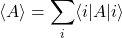 \[ \langle A \rangle = \sum_{i} \langle i | &rho; A | i \rangle \]