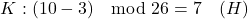 \[ K: (10 - 3) \mod 26 = 7 \quad (H) \]