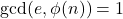 \gcd(e, \phi(n)) = 1