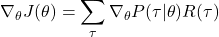 \[ \nabla_\theta J(\theta) = \sum_{\tau} \nabla_\theta P(\tau | \theta) R(\tau) \]