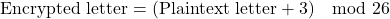 \[ \text{Encrypted letter} = (\text{Plaintext letter} + 3) \mod 26 \]