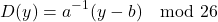 \[ D(y) = a^{-1}(y - b) \mod 26 \]