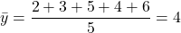 \[ \bar{y} = \frac{2 + 3 + 5 + 4 + 6}{5} = 4 \]
