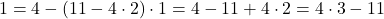 \[ 1 = 4 - (11 - 4 \cdot 2) \cdot 1 = 4 - 11 + 4 \cdot 2 = 4 \cdot 3 - 11 \]