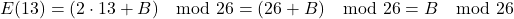 \[ E(13) = (2 \cdot 13 + B) \mod 26 = (26 + B) \mod 26 = B \mod 26 \]