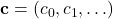 \mathbf{c} = (c_0, c_1, \ldots)