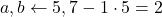 a, b \leftarrow 5, 7 - 1 \cdot 5 = 2