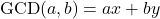 \[ \text{GCD}(a, b) = ax + by \]