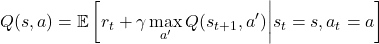 \[ Q(s, a) = \mathbb{E} \left[ r_t + \gamma \max_{a'} Q(s_{t+1}, a') \bigg| s_t = s, a_t = a \right] \]