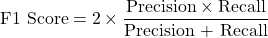 \[    \text{F1 Score} = 2 \times \frac{\text{Precision} \times \text{Recall}}{\text{Precision + Recall}}    \]