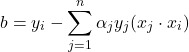 \[ b = y_i - \sum_{j=1}^{n} \alpha_j y_j (x_j \cdot x_i) \]