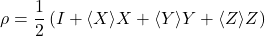 \[ \rho = \frac{1}{2} \left( I + \langle X \rangle X + \langle Y \rangle Y + \langle Z \rangle Z \right) \]