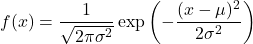 \[ f(x) = \frac{1}{\sqrt{2\pi\sigma^2}} \exp\left( -\frac{(x - \mu)^2}{2\sigma^2} \right) \]