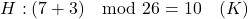 \[ H: (7 + 3) \mod 26 = 10 \quad (K) \]