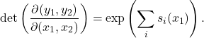 \[ \det \left( \frac{\partial (y_1, y_2)}{\partial (x_1, x_2)} \right) = \exp \left( \sum_i s_i(x_1) \right). \]