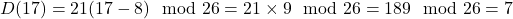 D(17) = 21(17 - 8) \mod 26 = 21 \times 9 \mod 26 = 189 \mod 26 = 7