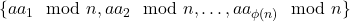 \{aa_1 \mod n, aa_2 \mod n, \ldots, aa_{\phi(n)} \mod n\}