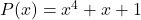 P(x) = x^4 + x + 1