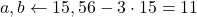 a, b \leftarrow 15, 56 - 3 \cdot 15 = 11