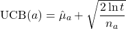 \[ \text{UCB}(a) = \hat{\mu}_a + \sqrt{\frac{2 \ln t}{n_a}} \]